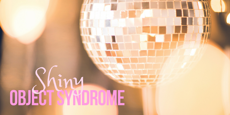 Blog Posts - Tegan Mathews - Shiny Object Syndrome